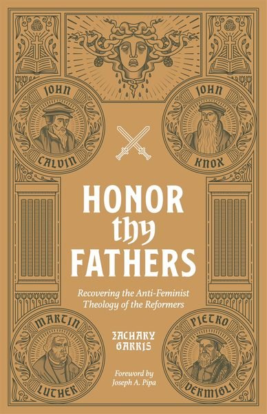 Cover of Honor Thy Fathers: Recovering the Anti-Feminist Theology of the Reformers